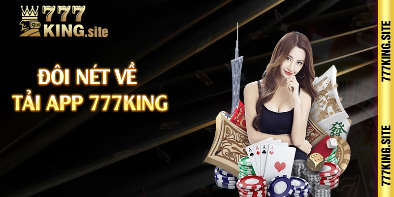 Đôi nét về tải app 777king