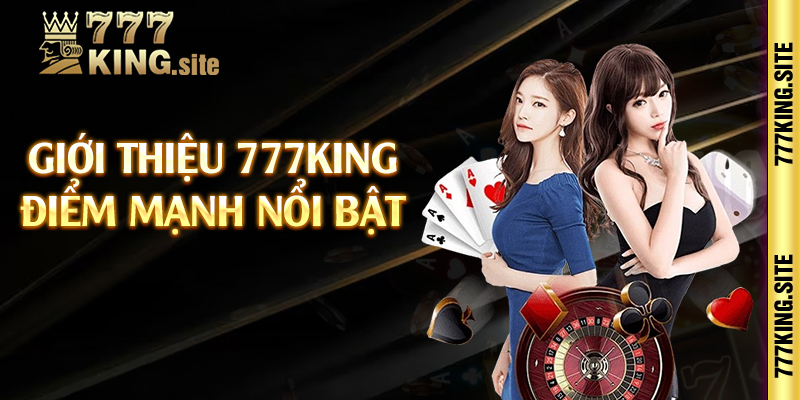 Giới thiệu 777king điểm mạnh nổi bật 